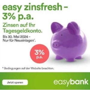 Easybank Zinsfresh – 3% p.a. Zinsen auf Tagesgeld für Neueinlagen (bis 30.05.2024)
